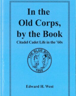 "In the Old Corps, by the Book: Citadel Cadet Life in The '60s" authored by Dr. Ed H West, '66, was published by Authors Publishing House.