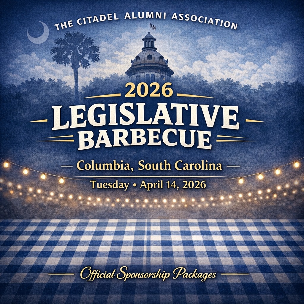 🍖 49th Annual Citadel Alumni Legislative Barbecue 🍖

Join The Citadel Alumni Association for an evening of fellowship and appreciation for South Carolina’s legislators, constitutional officers, and judiciary. Celebrate alumni service to the state and nation — fully funded by alumni and friends!

When: Tuesday, April 14, 2026, 6:30 PM

Where: Goodman Building, State Fairgrounds, Columbia, SC

Join The Citadel Alumni Association for an evening of fellowship and appreciation for South Carolina’s legislators, constitutional officers, and judiciary. Celebrate alumni service to the state and nation — fully funded by alumni and friends!

Sponsorship Levels:
Supporter: $120 – 4 tickets
Individual Sponsor: $240 – 8 tickets + recognition
Sustaining Sponsor: $420 – 12 tickets + recognition
Major Donor: $700 – 20 tickets + recognition

RSVP & sponsor by April 7, 2026 → citadelalumni.org/bbq

21+ only | Let’s honor our heritage and show our support! 🐾